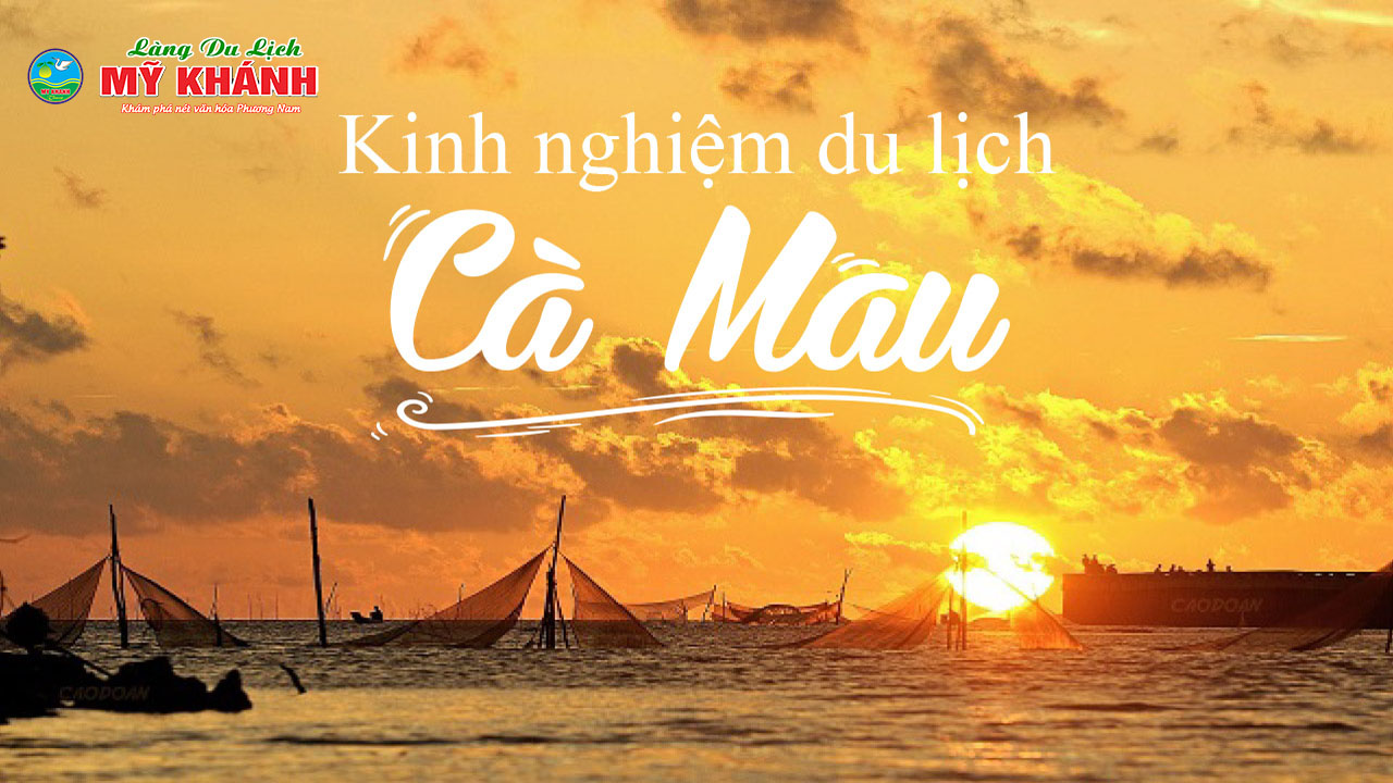 Du lịch Cà Mau có gì chơi - Kinh nghiệm cho người mới đi lần đầu từ A-Z